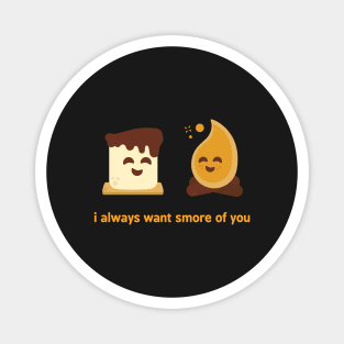 I always want s'more of you Magnet